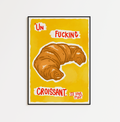 Un F*ing Croissant Sil Vous Plait