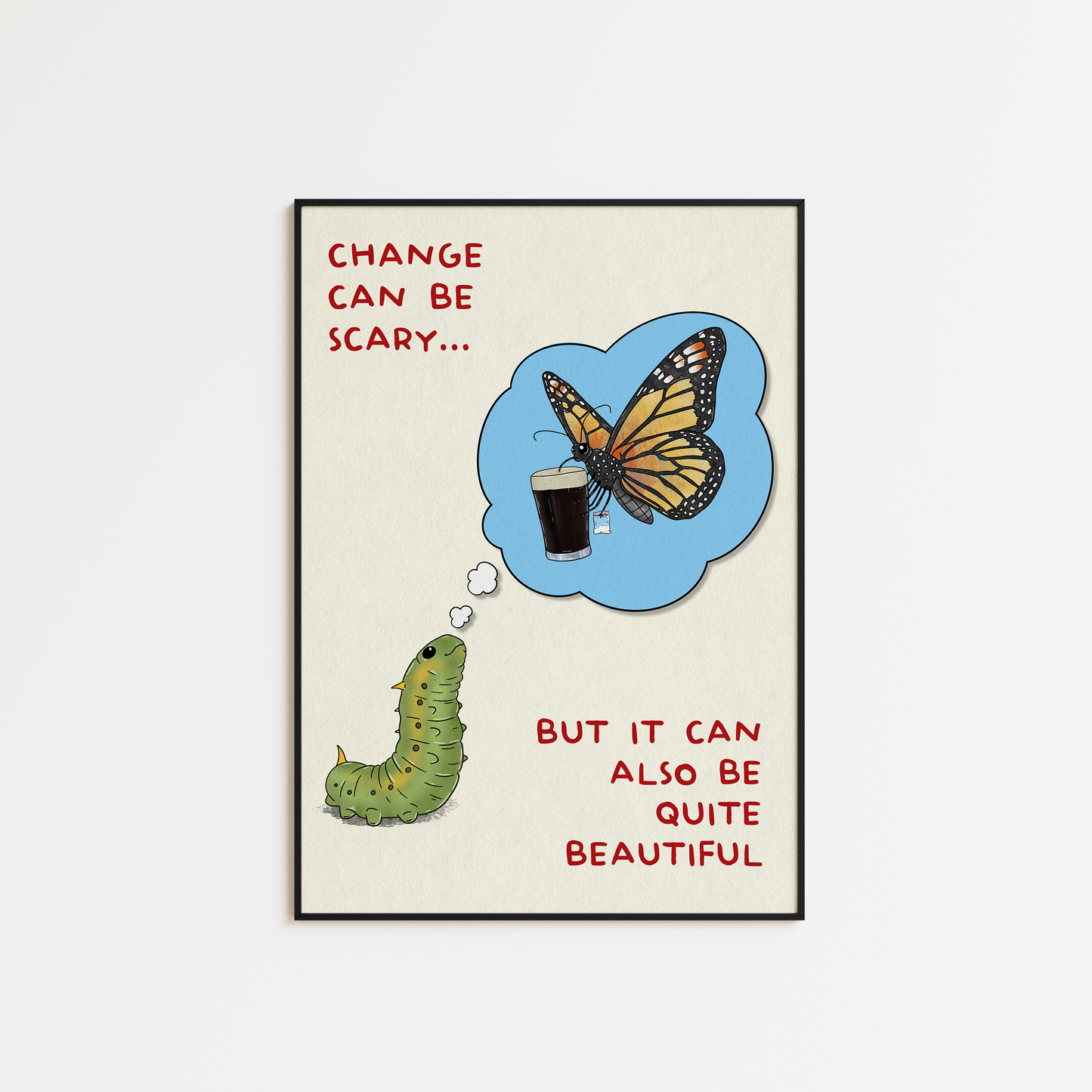 Change is Beautiful - Caterpillar to Butterfly