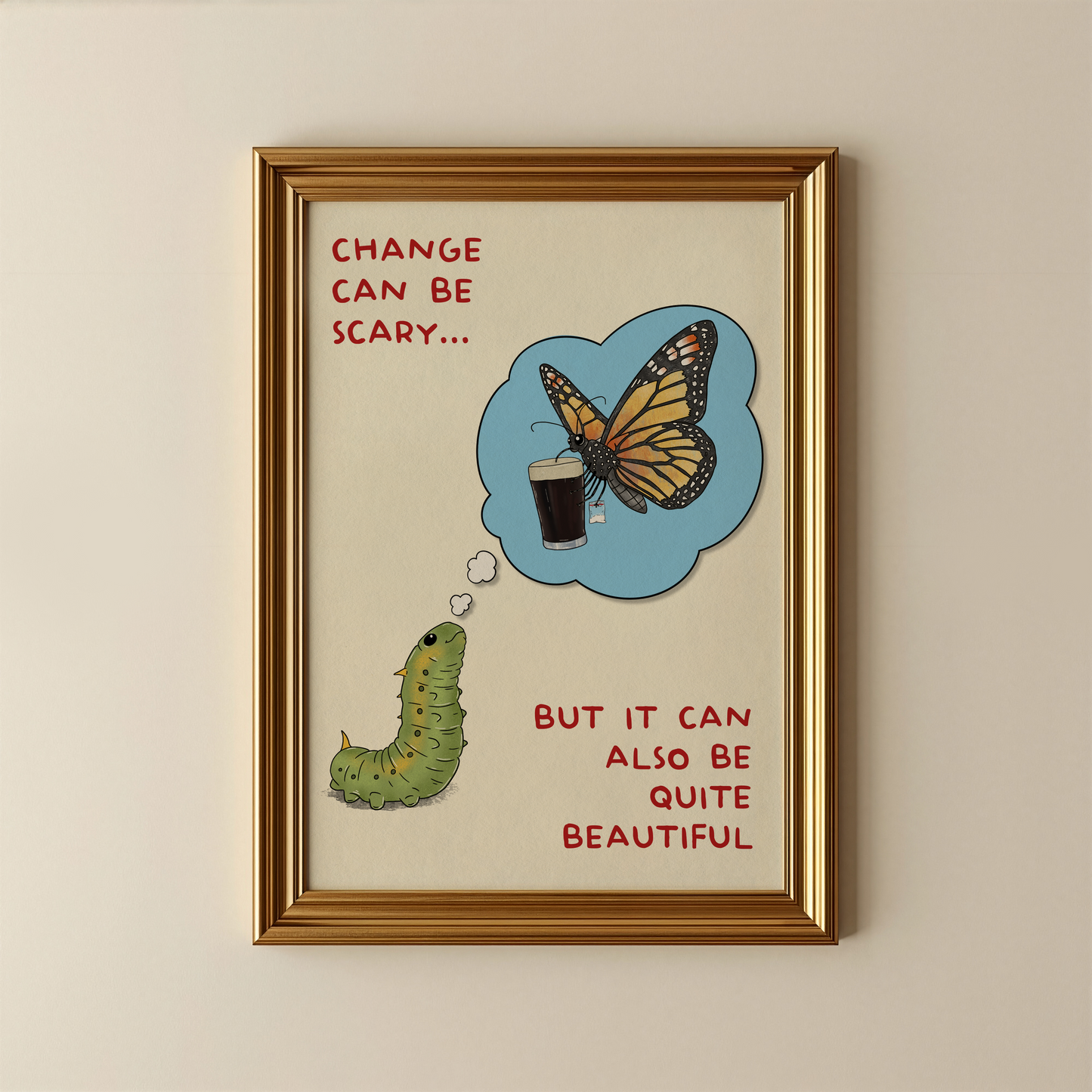 Change is Beautiful - Caterpillar to Butterfly