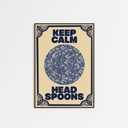 Keep Calm and Head Spoons