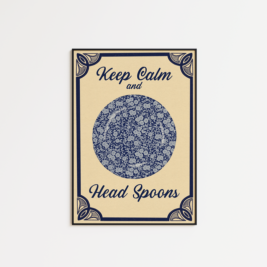 Keep Calm and Head Spoons